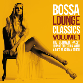 Various Artists - Bossa Lounge Classics, Vol. 1 (The Ultimate Jazzy Lounge Selection With a 60's Brazilian Touch)