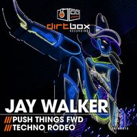 Jay Walker - Push Things Fwd / Techno Rodeo