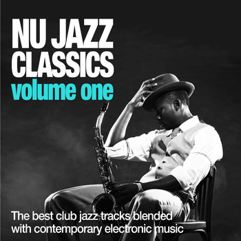 Various Artists - Nu Jazz Classics, Vol. 1 (The Best Club Jazz Tracks Blended With Contemporary Electronic Music)