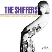 The Shiffers - The Kaleidoscopic Dreams of a Parmesan Cowboy