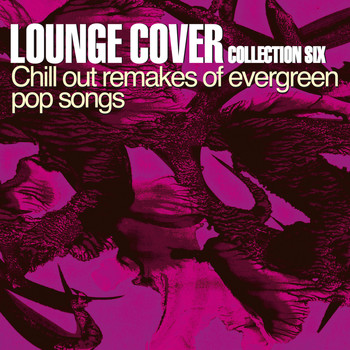 Various Artists - Lounge Cover Collection Six (Chill out Remakes of Evergreen Pop Songs)