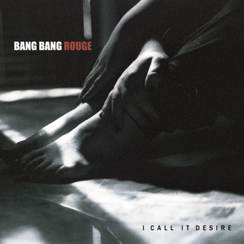 Bang Bang Rouge - I Call It Desire