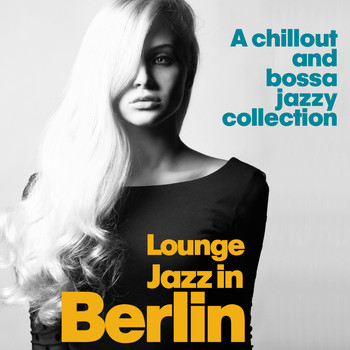 Various Artists - Lounge Jazz in Berlin (A Chillout and Bossa Jazzy Collection)