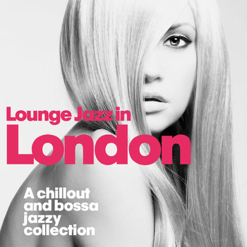Various Artists - Lounge Jazz in London (A Chillout and Bossa Jazzy Collection)