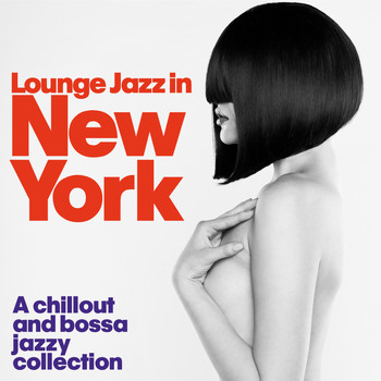 Various Artists - Lounge Jazz in New York (A Chillout and Bossa Jazzy Collection)