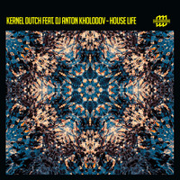 Kernel Dutch - House Life (feat. Dj Anton Kholodov)