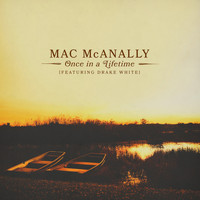 Mac McAnally feat. Drake White - Once In a Lifetime