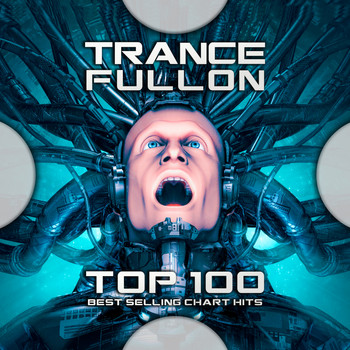 Goa Doc, Psytrance, Psychedelic Trance - Trance Fullon Top 100 Best Selling Chart Hits (Explicit)