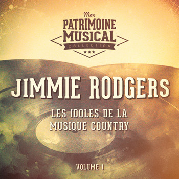 Jimmie Rodgers - Les Idoles De La Musique Country: Jimmie Rodgers, Vol. 1