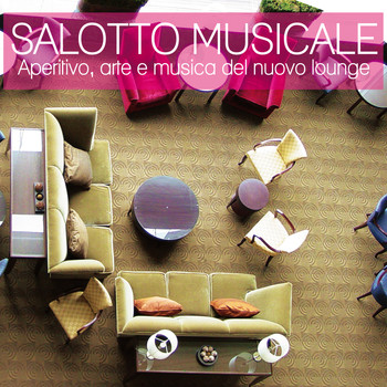 Various Artists - Salotto Musicale (Aperitivo, arte e musica del nuovo lounge)