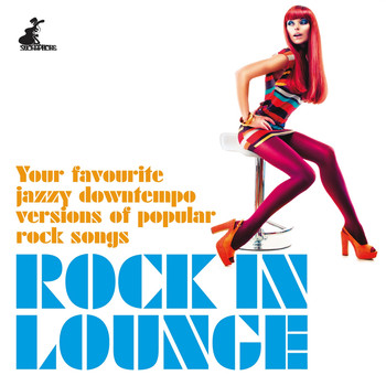 Various Artists - Rock in Lounge (Your Favourite Jazzy Downtempo Versions of Popular Rock Songs)