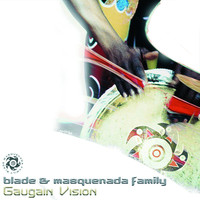 Blade & The Masquenada Family - Gaugain Vision
