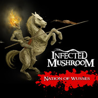 Infected Mushroom - Nation of Wusses