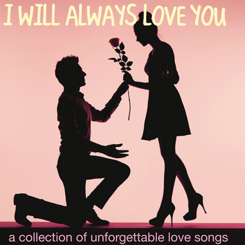 Various Artists - I Will Always Love You (A Collection of Unforgettable Love Songs)