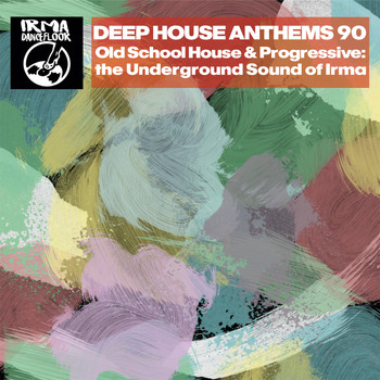 Various Artists - Deep House Anthems 90 (Old School House & Progressive: The Underground Sound of Irma)