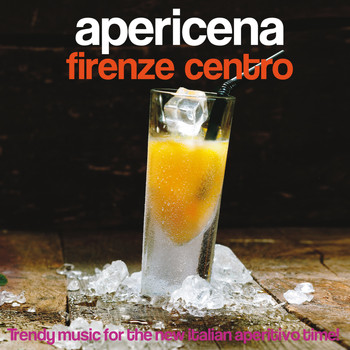 Various Artists - Apericena Firenze centro (Trendy Music for the New Italian Aperitivo Time!)