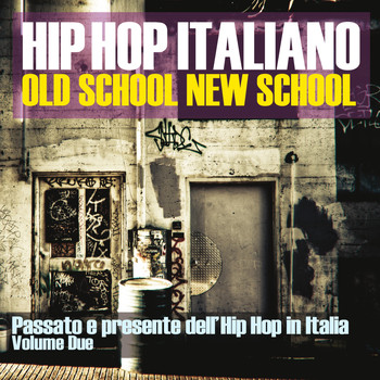Various Artists - Hip Hop Italiano: Old School New School, Vol. 2 (Passato e presente dell'Hip Hop in Italia)