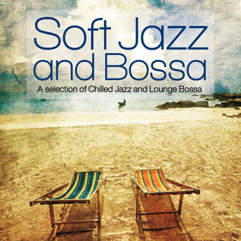 Various Artists - Soft Jazz and Bossa (A Selection of Chilled Jazz and Lounge Bossa)