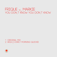 Frique w_ Markie - You Don_t Know You Don_t Know
