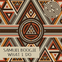 Samuel Boogie - What I Do