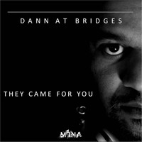 Dann At Bridges - They Come For You