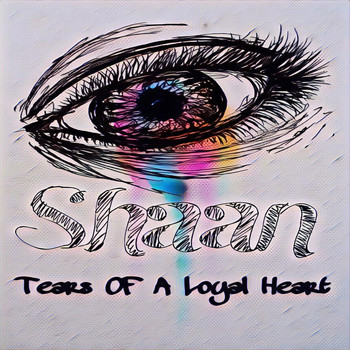 Shaan - Tears of a Loyal Heart (Explicit)