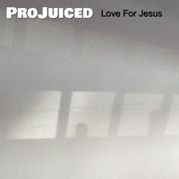 Love For Jesus - Projuiced