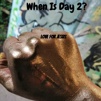 Love For Jesus - When Is Day 2?