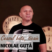 Nicolae Guță - Ceasul Bate, Ticaie