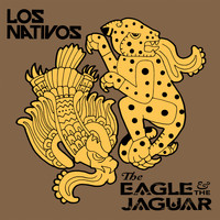 Los Nativos - The Eagle & The Jaguar (Explicit)