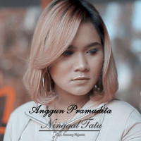 Anggun Pramudita - Ningal Tatu (Explicit)