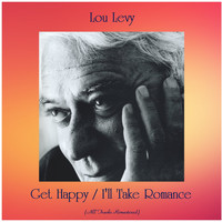 Lou Levy - Get Happy / I'll Take Romance (All Tracks Remastered)