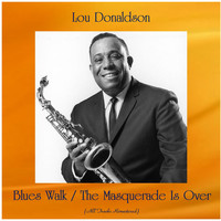 Lou Donaldson - Blues Walk / The Masquerade Is Over (All Tracks Remastered)