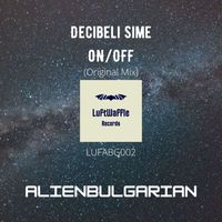 ALIENBULGARIAN - Decibeli Sime ON/OFF (Original Mix)
