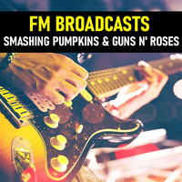 Smashing Pumpkins and Guns N' Roses - FM Broadcasts Smashing Pumpkins & Guns N' Roses