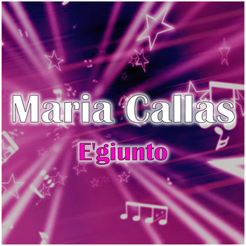 Maria Callas - E'giunto