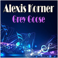 Alexis Korner - Grey Goose
