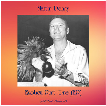Martin Denny - Exotica Part One (EP) (Remastered 2020)