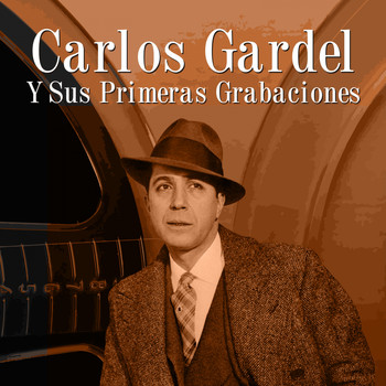 Carlos Gardel - Carlos Gardel y Sus Primeras Grabaciones