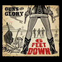 6 Feet Down - Guns & Glory (Explicit)