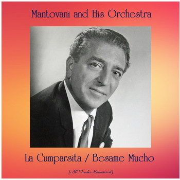 Mantovani And His Orchestra - La Cumparsita / Besame Mucho (All Tracks Remastered)