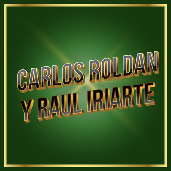 Carlos Roldan, Raul Iriarte - Carlos Roldan y Raul Iriarte