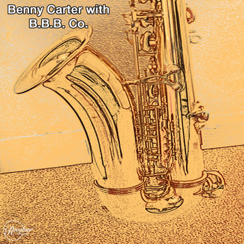 Benny Carter - Benny Carter with B.B.B & Co.