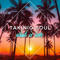 Takinio Soul - What Is Love