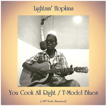 Lightnin' Hopkins - You Cook All Right / T-Model Blues (All Tracks Remastered)