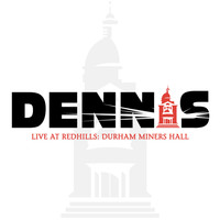 Dennis - Live at Redhills: Durham Miners Hall