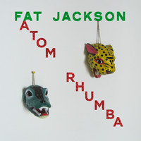 Atom Rhumba - Fat Jackson