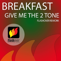 Breakfast - Give Me The 2 Tone