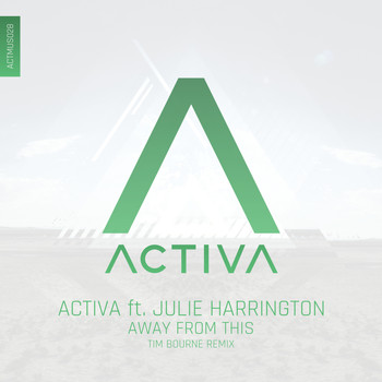 Activa featuring Julie Harrington - Away From This (Tim Bourne Remix)