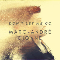 Marc-André Dionne - Don't Let Me Go